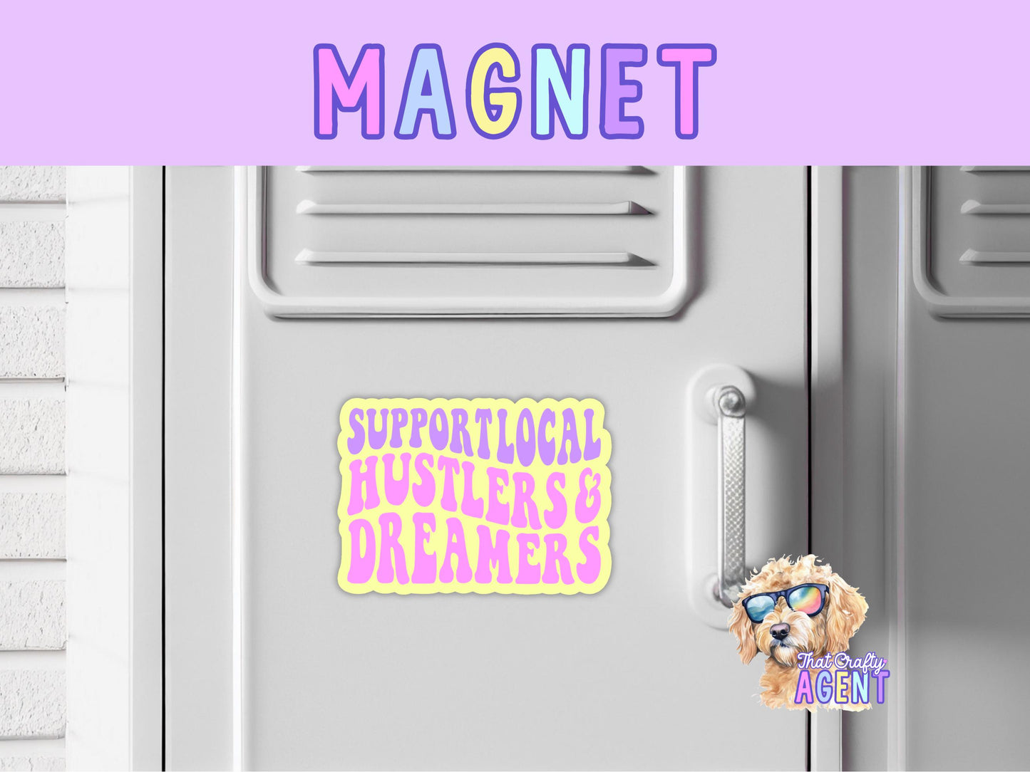 Support Local Hustlers & Dreamers Fridge Magnet | Handmade | Locker Magnet | Gift | Magnet | Cute | Refrigerator Magnet