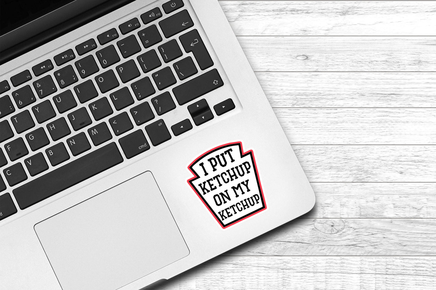I Put Ketchup On My Ketchup Vinyl Sticker | Funny Sticker | Water Bottle Sticker | Sarcastic Sticker | Laptop Sticker | Food Sticker