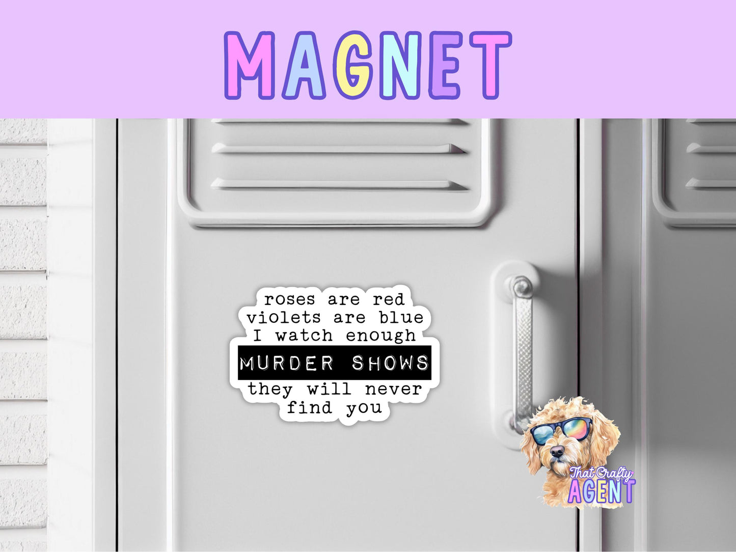 Roses are Red Violets Are Blue I Watch Enough Murder Shows They Will Never Find You Fridge Magnet | True Crime | Handmade | Funny |Sarcastic