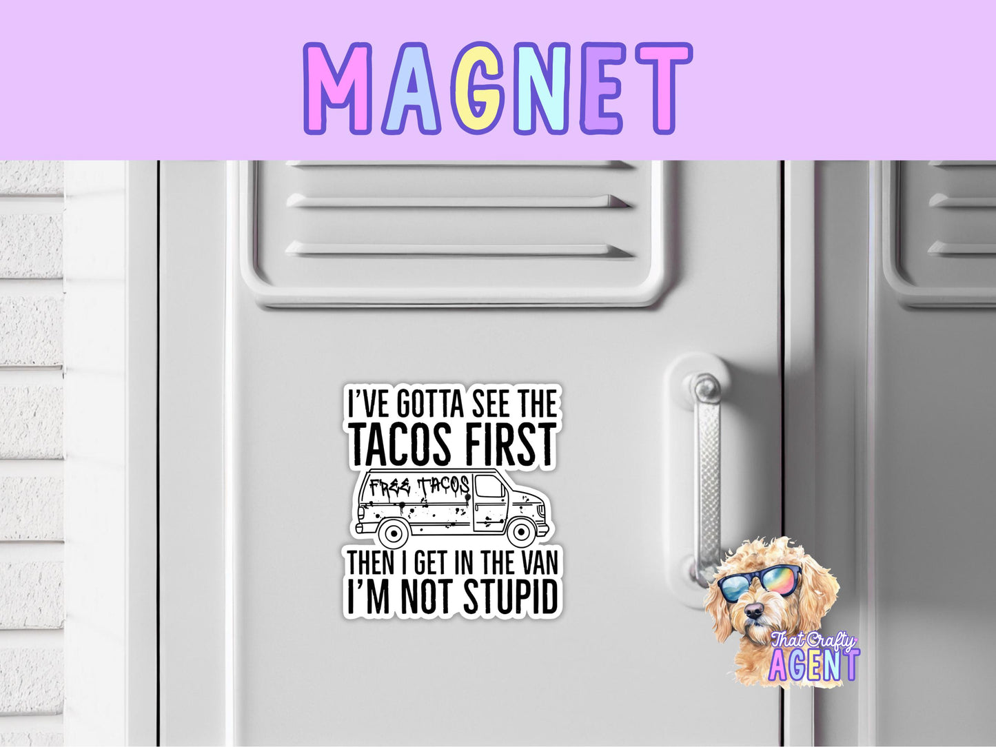 I've Gotta See the Tacos First then I Get in the Van I'm Not Stupid Fridge Magnet | Funny | Food | Creeper Van | Handmade | Taco Truck |