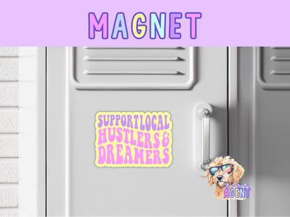 Support Local Hustlers & Dreamers Fridge Magnet | Handmade | Locker Magnet | Gift | Magnet | Cute | Refrigerator Magnet