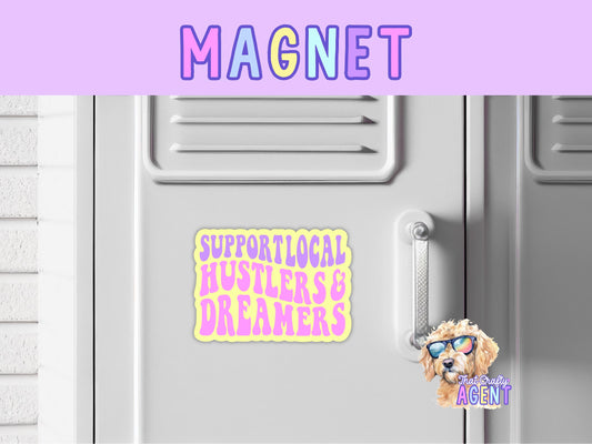 Support Local Hustlers & Dreamers Fridge Magnet | Handmade | Locker Magnet | Gift | Magnet | Cute | Refrigerator Magnet