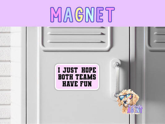 I Just Hope Both Teams Have Fun Fridge Magnet | Funny | Magnet | Pink | Handmade | Cute | Preppy | Gift | Girly | Refrigerator Magnet