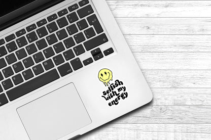 Selfish With My Energy Vinyl Sticker | Introvert Sticker | Water Bottle Sticker | Laptop Sticker | Antisocial Sticker | Preppy Sticker |