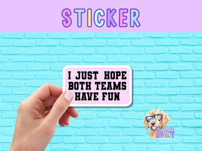 I Just Hope Both Teams Have Fun Vinyl Sticker | Funny Sticker | Pink | Water Bottle Sticker |Cute Preppy Sticker |Phone Case Sticker |Kindle