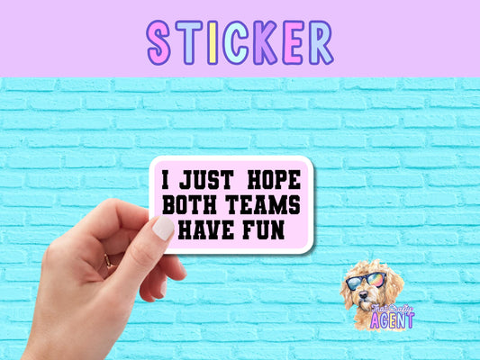 I Just Hope Both Teams Have Fun Vinyl Sticker | Funny Sticker | Pink | Water Bottle Sticker |Cute Preppy Sticker |Phone Case Sticker |Kindle