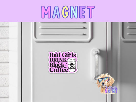 Bad Girls Drink Black Coffee Fridge Magnet | Coffee  | Handmade | Funny | Refrigerator Magnet | Gift | Pink