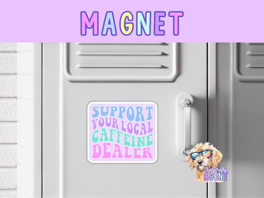 Support Your Local Caffeine Dealer Fridge Magnet | Funny | Coffee | Handmade | Refrigerator Magnet | Tea | Magnet | Small Business