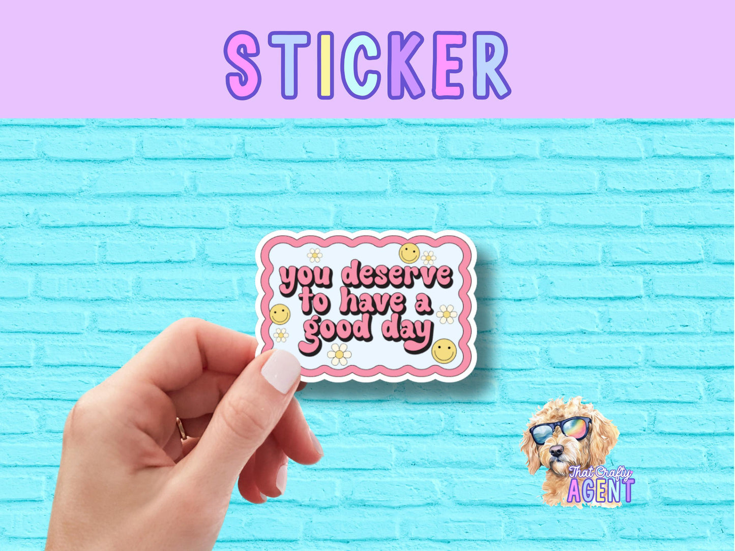 You Deserve To Have A Good Day Vinyl Sticker | Cute Sticker | Laptop Sticker | Water Bottle Sticker | Kindness Sticker | Kindle Sticker |