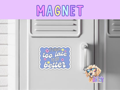 It's Never Too Late To Do Better Fridge Magnet | Cute Preppy | Locker Magnet | Handmade | Motivational | Inspirational Gift