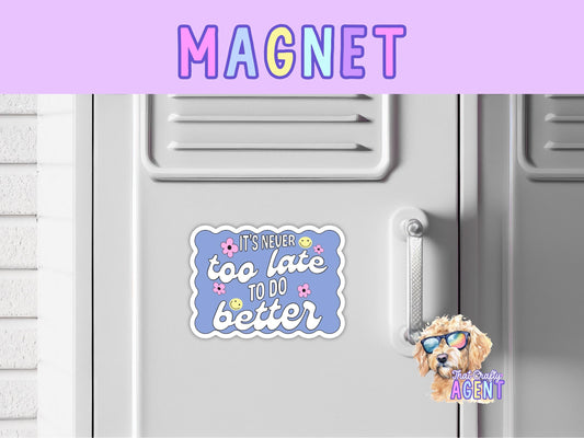 It's Never Too Late To Do Better Fridge Magnet | Cute Preppy | Locker Magnet | Handmade | Motivational | Inspirational Gift