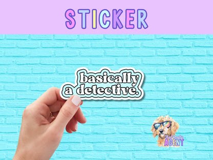 Basically a Detective Vinyl Sticker | Funny Sticker | True Crime Sticker |Water Bottle Sticker |Murder Shows |Laptop Sticker |Kindle Sticker