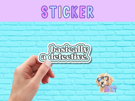 Basically a Detective Vinyl Sticker | Funny Sticker | True Crime Sticker |Water Bottle Sticker |Murder Shows |Laptop Sticker |Kindle Sticker