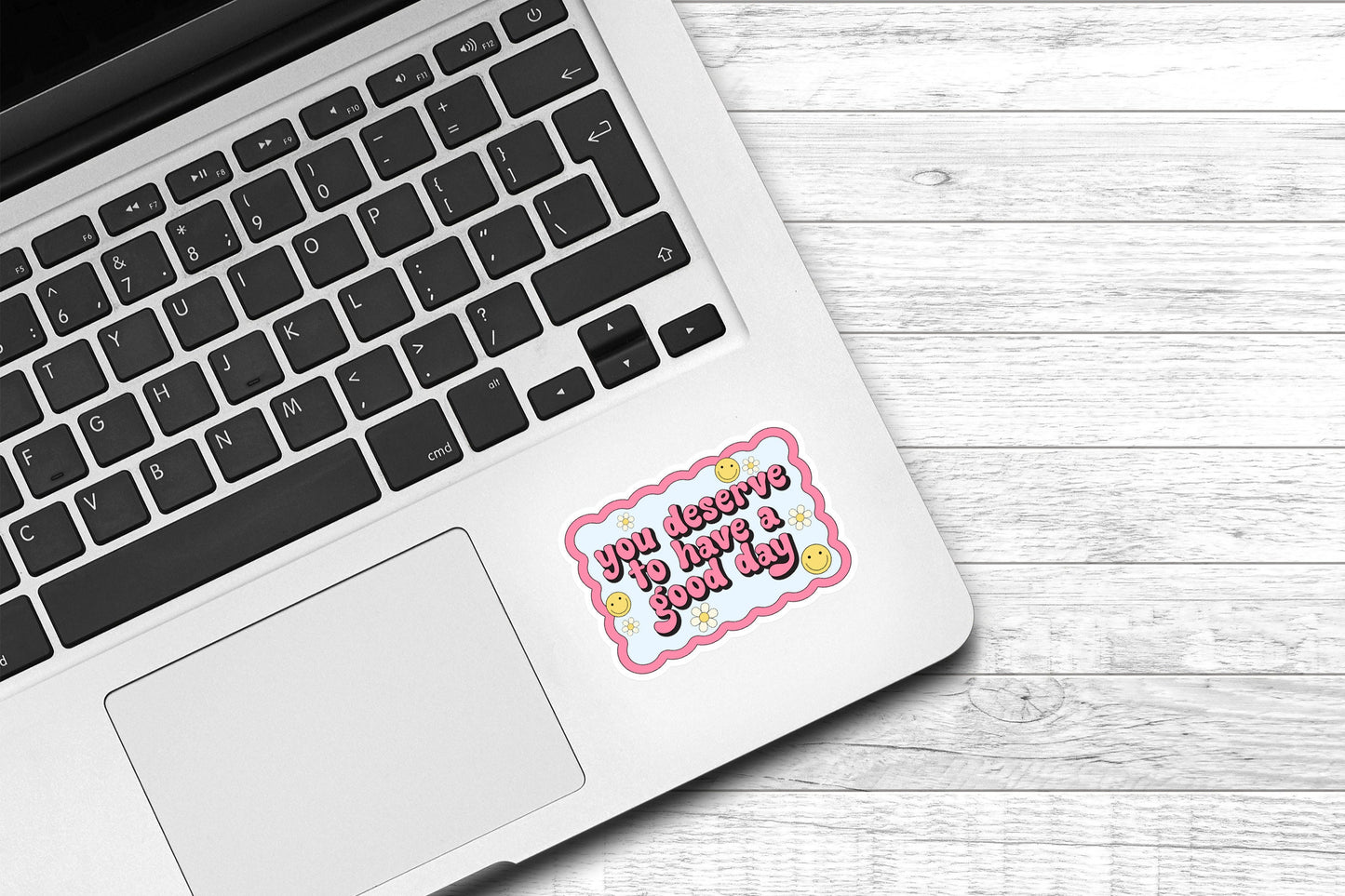 You Deserve To Have A Good Day Vinyl Sticker | Cute Sticker | Laptop Sticker | Water Bottle Sticker | Kindness Sticker | Kindle Sticker |