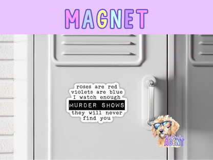 Roses are Red Violets Are Blue I Watch Enough Murder Shows They Will Never Find You Fridge Magnet | True Crime | Handmade | Funny |Sarcastic