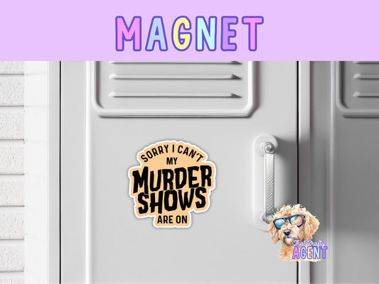 Sorry I Can't My Murder Shows Are On Fridge Magnet | True Crime | Funny | Handmade | Gift | Locker Magnet | Orange