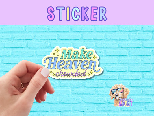 Make Heaven Crowded Vinyl Sticker | Laptop Sticker | Faith Jesus Sticker | Christian | Bible Study |Water Bottle Sticker |Phone Case |Kindle
