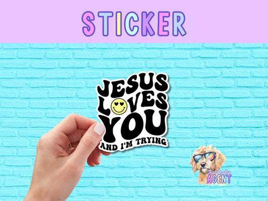 Jesus Loves You and I'm Trying Vinyl Sticker | Funny Sticker | Laptop Sticker | Faith Sticker | Water Bottle Sticker | Cute Sticker |