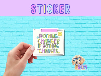 Nothing Changes If Nothing Changes Vinyl Sticker | Water Bottle Sticker | Kindle Sticker | Laptop Sticker | Cute Sticker | Preppy Sticker