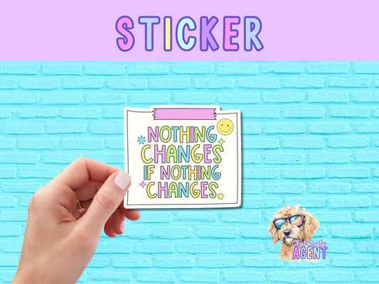Nothing Changes If Nothing Changes Vinyl Sticker | Water Bottle Sticker | Kindle Sticker | Laptop Sticker | Cute Sticker | Preppy Sticker