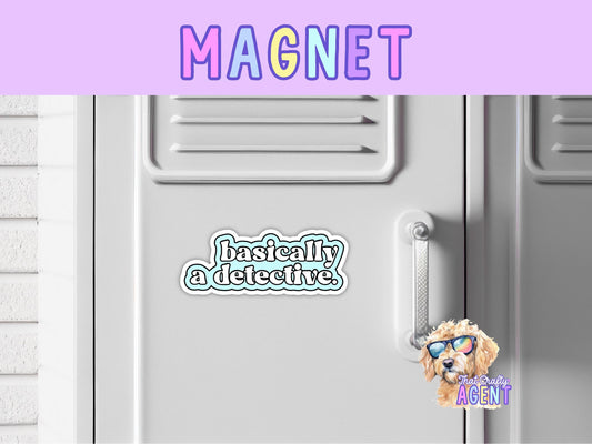Basically a Detective Fridge Magnet | Funny | True Crime  | Handmade | Murder Shows | Locker Magnet | Sarcastic | Handmade | Gift