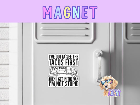 I've Gotta See the Tacos First then I Get in the Van I'm Not Stupid Fridge Magnet | Funny | Food | Creeper Van | Handmade | Taco Truck |