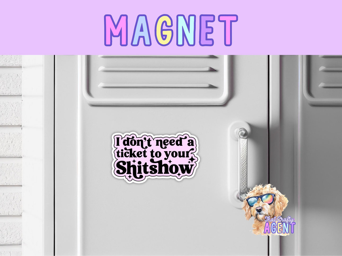 I Don't Need a Ticket to Your Sh*t Show Fridge Magnet | Funny | Pink | Magnet | Handmade | Sarcastic | Gift | Refrigerator Magnet