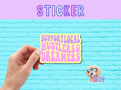 Support Local Hustlers & Dreamers Vinyl Sticker | Cute Sticker | Laptop Sticker | Preppy Sticker | Water Bottle Sticker | Kindle sticker