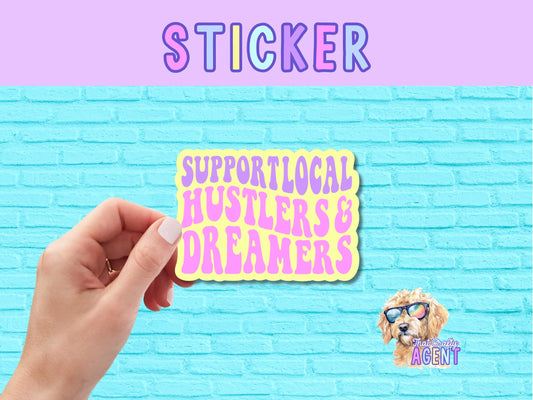Support Local Hustlers & Dreamers Vinyl Sticker | Cute Sticker | Laptop Sticker | Preppy Sticker | Water Bottle Sticker | Kindle sticker